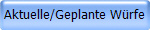Aktuelle/Geplante W�rfe